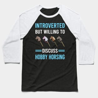 Introverted Hobby Horsing Horse Hobbyhorsing Hobbyhorse Baseball T-Shirt